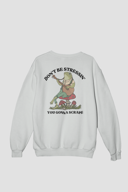 Sweat CREWNECK DON'T BE STRESSIN' YOU GONNA SCRAPE