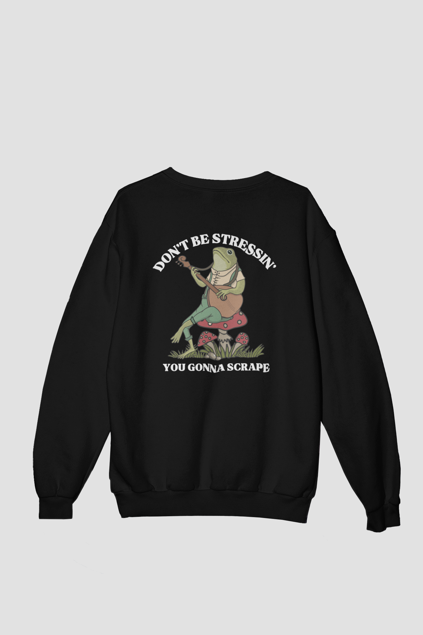 Sweat CREWNECK DON'T BE STRESSIN' YOU GONNA SCRAPE